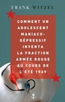 Comment un adolescent maniaco-dépressif inventa la Fraction Armée Rouge au cours de l'été 1969 - Frank Witzel - 9782246861546