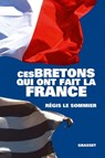 Ces Bretons qui ont fait la France - Régis Le Sommier - 9782246863014