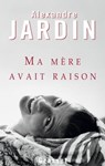 Ma mère avait raison - Alexandre Jardin - 9782246863793