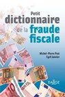 Petit dictionnaire de la fraude fiscale - Michel-Pierre Prat ; Cyril Janvier - 9782247139194