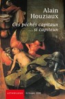 Ces péchés capitaux... si capiteux - Alain Houziaux - 9782249625275