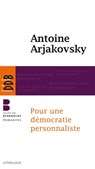 Pour une démocratie personnaliste - Antoine Arjakovsky - 9782249625404