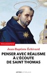 Penser avec réalisme à l'écoute de saint Thomas - Jean-Baptiste Echivard - 9782249626111