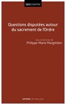 Questions disputées autour du sacrement de l'Ordre - Père Philippe-Marie Margelidon - 9782249626265