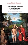L'initiation des chrétiens - Père Jean-Marie Brauns - 9782249626647