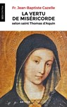 La vertu de miséricorde selon saint Thomas d'Aquin - Père Jean-Baptiste Cazelle - 9782249910432