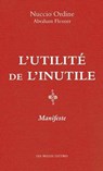 L'Utilite de l'Inutile: Manifeste. Suivi d'Un Essai d'Abraham Flexner - Nuccio Ordine - 9782251444888