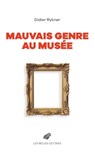 Mauvais Genre Au Musee - Didier Rykner - 9782251456782