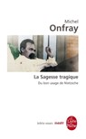 La Sagesse tragique. Du bon usage de Nietzsche - Michel Onfray - 9782253159063