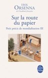 Petit précis de mondialisation 3. Sur la route du papier - ORSENNA,  Erik - 9782253174080