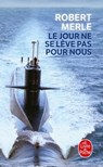 Le Jour ne se lève pas pour nous - Robert Merle - 9782253244899