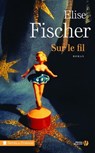 Sur le fil - Élise Fischer - 9782258118584