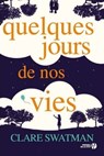 Quelques jours de nos vies - Clare Swatman - 9782258145931