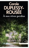 A nos rêves perdus - Carole Duplessy-Rousée - 9782258206977