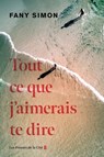 Tout ce que j'aimerais te dire - Fany Simon - 9782258214651