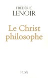 Le Christ philosophe - Frédéric Lenoir - 9782259215497