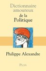 Dictionnaire Amoureux de la politique - Philippe Alexandre ; Alain Bouldouyre - 9782259216517
