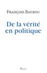 De la vérité en politique - François Bayrou - 9782259220330