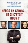 Héros en séries...et si c'était nous ? - Aurélie Blot ; Martin Winckler - 9782259222181
