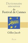 Dictionnaire Amoureux du Festival de Cannes - Gilles Jacob ; Alain Bouldouyre - 9782259264815