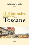 Dictionnaire Amoureux de la Toscane - Adrien Goetz ; Alain Bouldouyre - 9782259279000