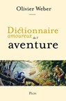 Dictionnaire amoureux de l'aventure - Olivier Weber ; Alain Bouldouyre - 9782259282314