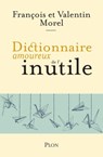 Dictionnaire amoureux de l'inutile - François Morel ; Valentin Morel - 9782259304535
