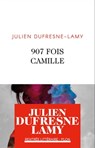 907 fois Camille - Julien Dufresne-Lamy - 9782259306591
