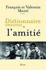 Dictionnaire amoureux de l'Amitié - François Morel ; Valentin Morel ; Alain Bouldouyre - 9782259312899
