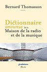 Dictionnaire amoureux de la Maison de la Radio et de la Musique - Bernard Thomasson ; Alain Bouldouyre - 9782259316156