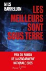 Les Meilleurs sont sous terre - Prix du roman de la Gendarmerie nationale 2025 - Nils Barrellon - 9782259322171