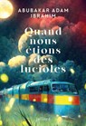 Quand nous étions des lucioles - Abubakar Adam Ibrahim - 9782260055884