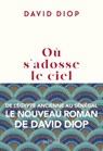Où s'adosse le ciel - Rentrée littéraire 2025 - David Diop - 9782260057314