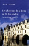 Les chateaux de la Loire au fil des siècles - Jean Vassort - 9782262041571