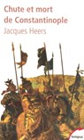 Chute et mort de Constantinople 1204-1453 - Jacques Heers - 9782262065638