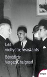 Les vichysto-résistants - Bénédicte Vergez-Chaignon - 9782262069421