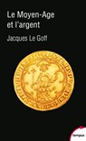 Le Moyen-Age et l'argent - Jacques Le Goff - 9782262079802