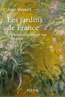 Les jardins de France - Une histoire du Moyen Âgeà nos jours - Jean Vassort - 9782262084523