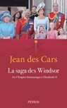 La saga des Windsor - De l'Empire britannique à Elizabeth II - Jean des Cars - 9782262095628
