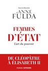 Femmes d'Etat - De Cléopâtre à Angela Merkel - L'Art du Pouvoir - Anne Fulda ; Collectif - 9782262096502