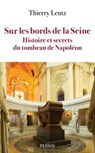 "Sur les bords de la Seine..." Histoires et secrets du Tombeau de Napoléon - Thierry Lentz - 9782262104849