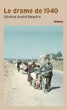 Le drame de 1940 - André Beaufre ; Nicolas Le Nen - 9782262108069