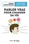 Parler vrai pour changer sa vie - Sarah Rozenthuler - 9782263064395