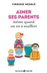 Aimer ses parents même quand on en a souffert - Virginie Meggle - 9782263068584