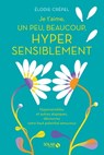 Je t'aime, un peu, beaucoup, hyper sensiblement -Hypersensibles et autres atypiques, découvrez votr - Elodie Crépel - 9782263179501