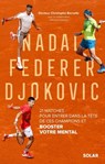 Nadal, Federer, Djokovic - 21 matches pour entrerdans la tête de ces champions et booster votre men - Christophe Bernelle ; Arnaud Ramsay - 9782263184048