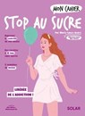 Mon cahier Stop au sucre - Marie-Laure André - 9782263185557