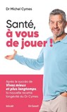 Santé, à vous de jouer ! - Michel Cymes ; Patrice Romedenne - 9782263189661