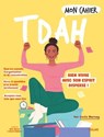 Mon cahier TDAH - Bien vivre avec son esprit dispersé ! - Cécile MARNAY - 9782263195426