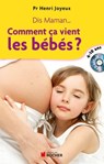 Dis maman... Comment ça vient les bébés - Pr Henri Joyeux - 9782268001180